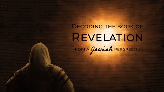 Decoding the Book of Revelation from the Jewish Perspective Part 1 The Vision [upl. by Yenttihw]