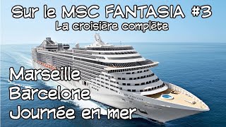 En croisière sur le MSC Fantasia 3  La croisière complète MarseilleBarceloneJournée en mer [upl. by Remle]