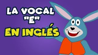 La Vocal E en Inglés para niños [upl. by Ahsitram169]