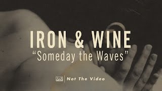 Iron amp Wine  Someday the Waves [upl. by Marget]