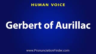 How To Pronounce Gerbert of Aurillac [upl. by Indihar]