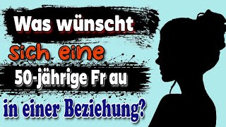 Was wünscht sich eine 50jährige Frau in einer Beziehung Die Sexualität der Frau ab 50 [upl. by Rothwell259]