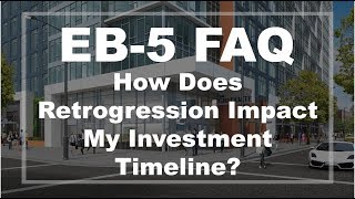 EB5 FAQ How Does Retrogression Impact My Investment Timeline [upl. by Aenet]