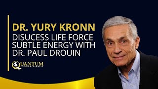 Dr Paul Drouin amp Dr Yury Kronn Discuss Life Force Subtle Energy [upl. by Sachiko]