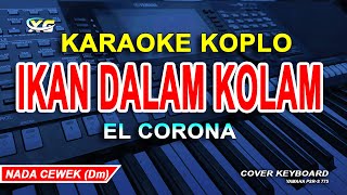 Ikan Dalam Kolam Karaoke Koplo El CORONA Nada Wanita [upl. by Onid]