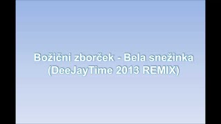 Bozicni zborcek  Bela snezinka DeeJayTime 2013 REMIX [upl. by Annawyt]