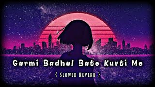 Garmi Badhal Bate Kurti Me Slowed Reverb  Bhojpuri Song  neelkamal  गरमी बढ़ल बाटे कुरती में [upl. by Retrop530]