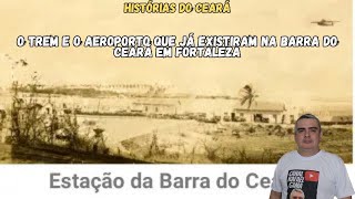 O TREM E O AEROPORTO QUE JÁ TEVE NA BARRA DO CEARÁ EM FORTALEZA [upl. by Ferris]