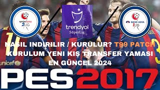 PES 2017 NASIL INDIRILIR  KURULUR T99 PATCH KURULUM  KIŞ TRANSFER YAMASI TFF 1LIG  2LIG  2024 [upl. by Phyl]