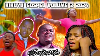 LATEST KIKUYU GOSPEL VOLUME 2 2024 BY Djchunga253sammy irunguBetty bayoLoise kim etc [upl. by Una341]