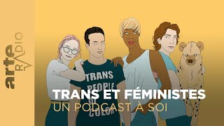 Les mauvais genres  trans et féministes  Un podcast à soi 25  ARTE Radio Podcast [upl. by Eivad]