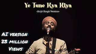 Ye Tune Kya Kiya  Arijit Singh ai Version  2024 trending ai version [upl. by Yellah]