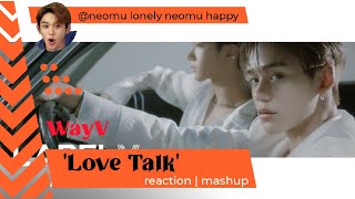 WayV 威神V Love Talk MV kpop Reaction Mashup neomulonelyneomuhappy [upl. by Erl]