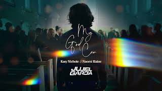 Katy Nichole amp Naomi Raine  “My God Can  Jullyel Garcia amp Rafael Bruno  Remix Version [upl. by Cochrane]