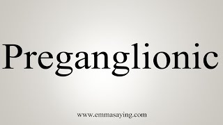 How To Say Preganglionic [upl. by Oliviero]