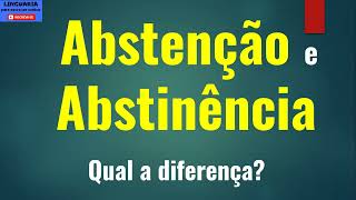 ABSTENÇÃO e ABSTINÊNCIA qual a diferença [upl. by Enimzaj]