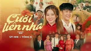 CƯỚI LIỀN NHA l ÚT NHỊ X TỐNG K  MV OFFICIAL [upl. by Roti628]