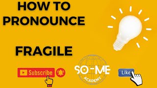 How to Pronounce Fragile [upl. by Meli219]