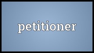 Petitioner Meaning [upl. by Malissia289]