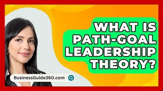 What Is PathGoal Leadership Theory  BusinessGuide360com [upl. by Hansiain714]