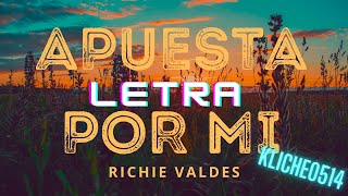 APUESTA POR MI  RICHIE VALDES LETRA DJ KLICHE [upl. by Sylirama]