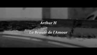 Clip  Arthur H quot La Beauté De lAmour quot  Non Officiel  Adaptation et montage images  FBS [upl. by Artemahs123]