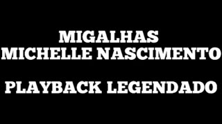 MIGALHAS  Playback Legendado Michelle Nascimento [upl. by Adnawak]