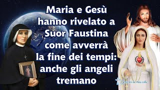 Maria e Gesù hanno rivelato a Suor Faustina come avverrà la fine dei tempi anche gli angeli tremano [upl. by Barger]