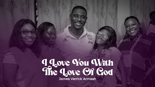 I Love You With The Love Of God  James Varrick Armaah  Choral Highlife [upl. by Leunamnauj]