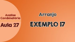 27  Exemplo 17  Arranjo  Análise Combinatória [upl. by Naihtniroc]