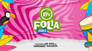 Carnaval de Salvador 2023  LFTVFolia  1602 [upl. by Aesoh]