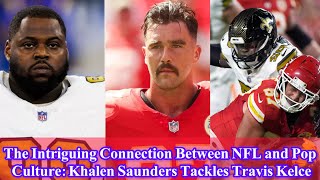 The Intriguing Connection Between NFL and Pop Culture Khalen Saunders Tackles Travis Kelce [upl. by Iatnohs]