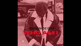 Manzini De DripWho Am IOfficial Audio [upl. by Schiro]