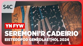 Seremoni’r Cadeirio  Eisteddfod Genedlaethol 2024  S4C [upl. by Arved]