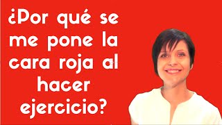 ¿Por qué se me pone la cara roja al hacer ejercicio [upl. by Cofsky]