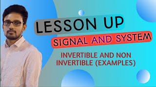 LESSON UP  SIGNAL AND SYSTEM  INVERTIBLE AND NON INVERTIBLE SYSTEM  EXAMPLES  LECTURE 7 [upl. by Ailegna]