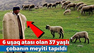 6 uşaq atası olan İlkin çobanın meyiti tapıldı [upl. by Sheena735]