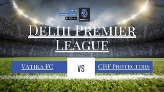 Vatika FC vs CISF Protectors  Delhi Premier League 20232024 [upl. by Codie]