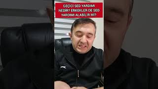 GEÃ‡Ä°CÄ° SED YARDIMI NEDÄ°R ERKEKLER DE SED YARDIMI ALABÄ°LÄ°R MÄ° [upl. by Kafka]