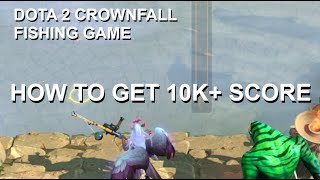 DOTA 2 CROWNFALL  HOW TO GET 10000 SCORE IN THE FISHING MINIGAME [upl. by Lauren]