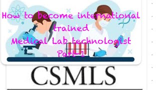 How to become Medical laboratory technologist in canada part 1 How to get Certifications Csmls [upl. by Seek14]