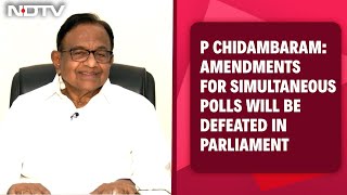 P Chidambaram Interview Amendments For Simultaneous Polls Will Be Defeated In Parliament [upl. by Basham]