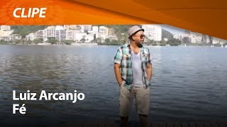 Luiz Arcanjo  Fé  CLIPE OFICIAL [upl. by Naitsabes]