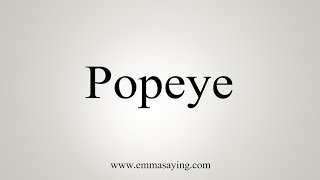 How To Say Popeye [upl. by Anahgem279]