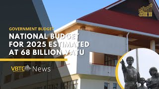 2025 Estimated National Budget  Vanuatu Government  VBTC News [upl. by Tabatha]