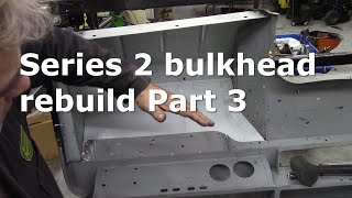 Series 2 bulkhead rebuild Part 3 [upl. by Einwahr]