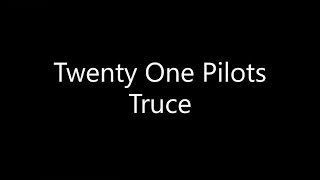 Twenty One Pilots  Truce Lyrics [upl. by Gran]