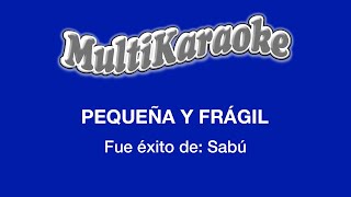 Pequeña Y Frágil  Multikaraoke  Fue Éxito de Sabu [upl. by Batista321]