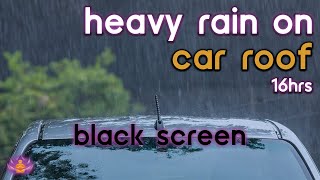 Black Screen Heavy Rain on Car Roof No Thunder  Rain Ambience  Rain Sounds for Sleeping [upl. by Ahsercal]