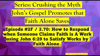 How to Respond when Someone Claims Faith is a Work Using John 629 to Satisfy Works by Faith Alone [upl. by Aracal]